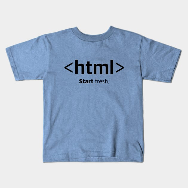 <html> Start fresh. Opening HTML Tag T-Shirt Kids T-Shirt by Clouds